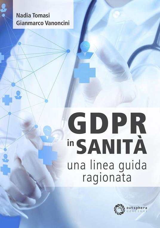 GDPR in sanità: una linea guida ragionata - Gianmarco Vanoncini,Nadia Tomasi - copertina