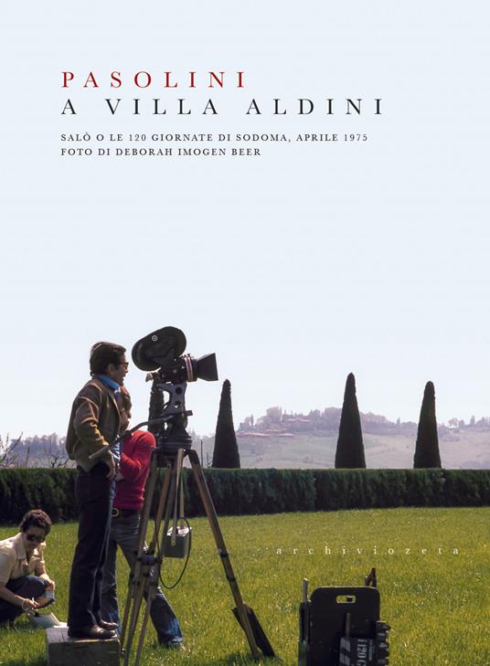 Pasolini a Villa Aldini. Salò o le 120 giornate di Sodoma, aprile 1975. Ediz. a colori - Elena Di Gioia,Roberto Chiesi,Gianluca Guidotti - copertina