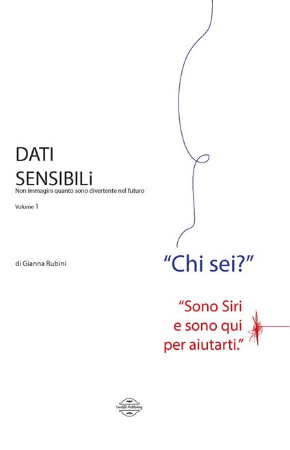 Dati sensibili. Non immagini quanto sono divertente nel futuro. Nuova ediz.. Vol. 1 - Gianna Rubini - copertina