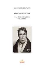 Gaspare Spontini e la sua innovazione nell'opera. Nuova ediz.