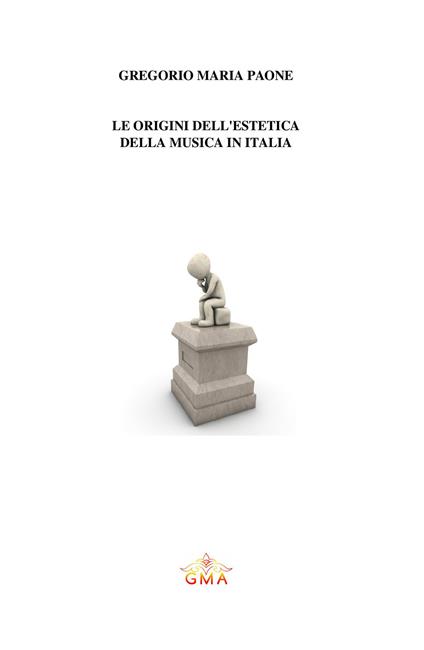 Le origini dell'estetica della musica in Italia. Nuova ediz. - Gregorio Maria Paone - copertina