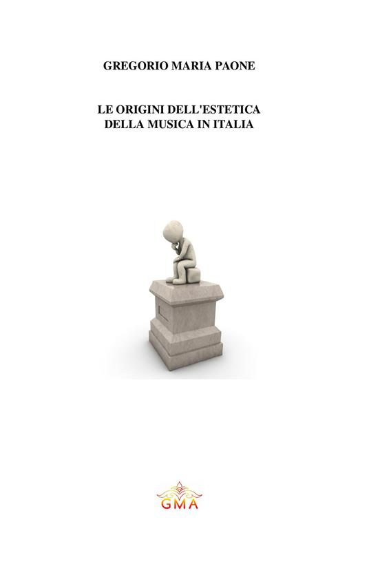 Le origini dell'estetica della musica in Italia. Nuova ediz. - Gregorio Maria Paone - copertina