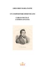 Un compositore da riscoprire: Carlo Coccia e «Caterina di Guisa». Nuova ediz.