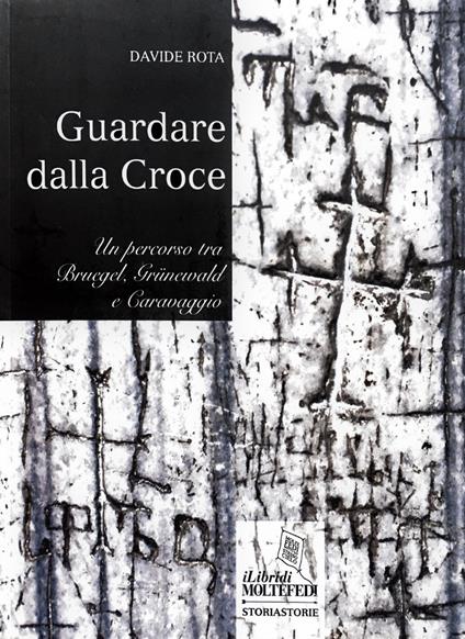Guardare dalla croce. Un percorso tra Bruegel, Grunewald e Caravaggio - Davide Rota - copertina