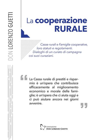La cooperazione rurale. Casse rurali e famiglie cooperative, loro statuti e regolamenti. Dialoghi di un curato di campagna coi suoi curaziani - Lorenzo Guetti - copertina