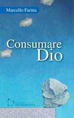 Consumare Dio