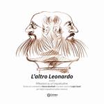 L'altro Leonardo. Riflessioni su un'inquietudine. Ediz. a colori