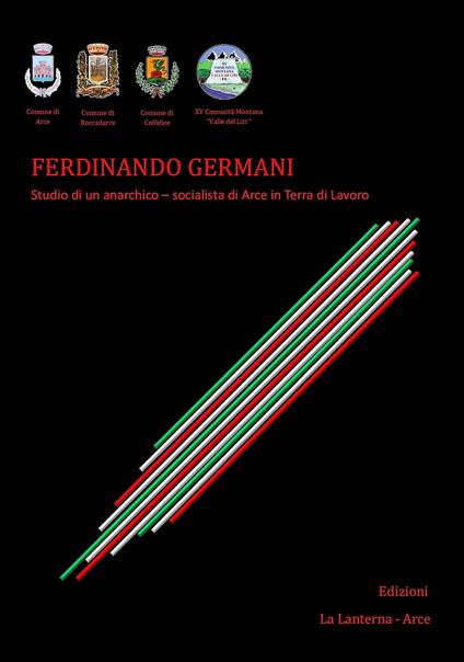 Ferdinando Germani. Studio di un anarchico. Socialista di Arce in Terra di Lavoro - Giuseppe Antonio Violetta - copertina
