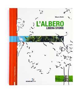 Libro L' albero libera storie. Ediz. a colori Mauro Bellei