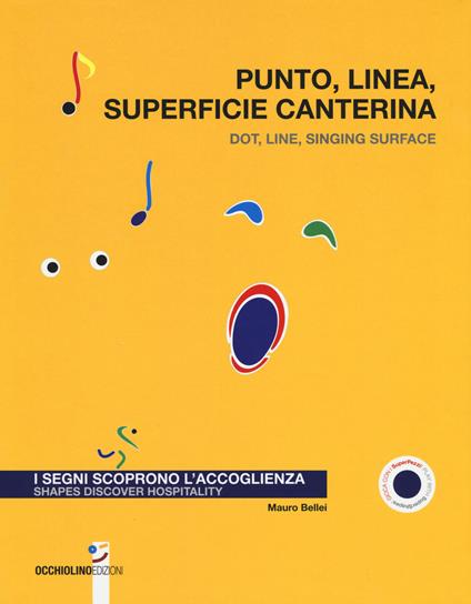 Punto, linea, superficie canterina. I segni scoprono l'accoglienza-Dot, line, singing surface. Shapes discover hospitality. Ediz. a colori - Mauro Bellei - copertina
