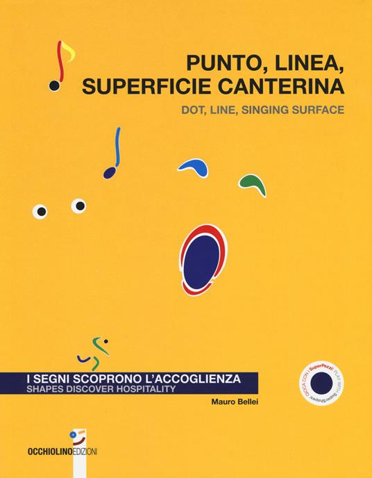 Punto, linea, superficie canterina. I segni scoprono l'accoglienza-Dot, line, singing surface. Shapes discover hospitality. Ediz. a colori - Mauro Bellei - copertina