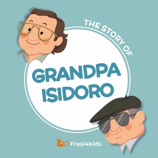 The story of Grandpa Isidoro. Ediz. a colori - Simona Tanese - copertina