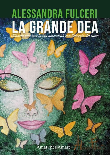 La grande dea. Riporta alla luce la tua autenticità con l'energia del cuore. Nuova ediz. - Alessandra Fulceri - copertina