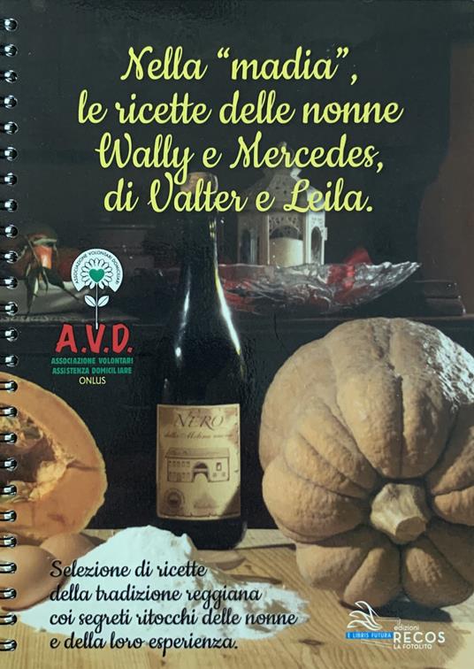 Nella «madia» le ricette delle nonne Wally e Mercedes, di Valter e Leila. Selezione di ricette della tradizione reggiana. Ediz. a spirale - copertina