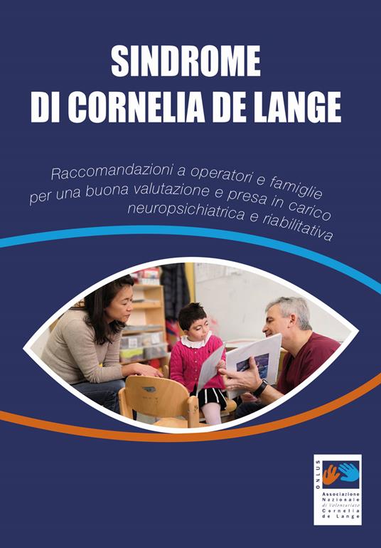 Sindrome di Cornelia De Lange. Raccomandazioni a operatori e famiglie per una buona valutazione e presa in carico neuropsichiatrica e riabilitativa - copertina