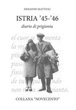 Istria '45-'46. Diario di prigionia. Ediz. integrale