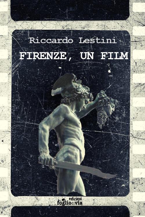 Firenze, un film - Riccardo Lestini - copertina