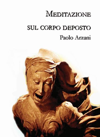Meditazione sul corpo deposto - Paolo Arzani - copertina