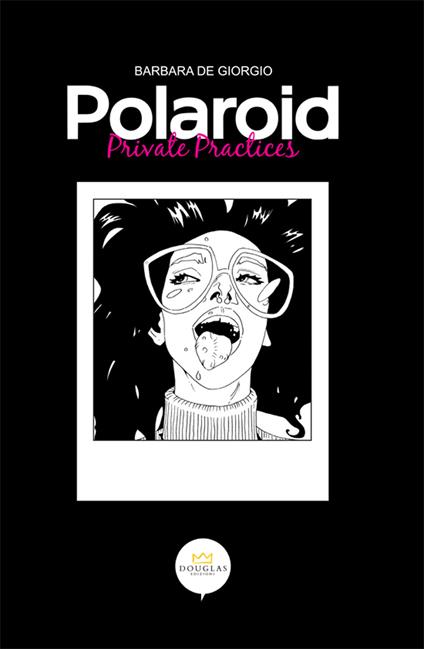 Polaroid. Private practices. Ediz. illustrata - Barbara De Giorgio - copertina