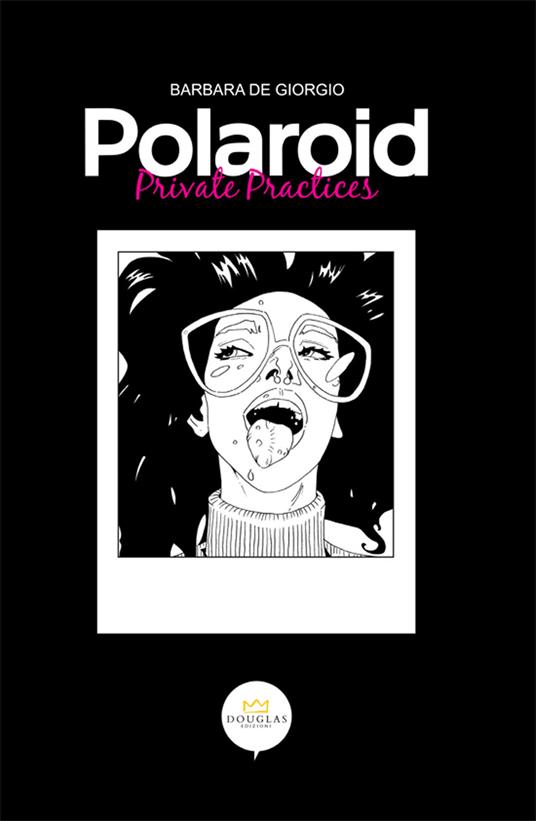 Polaroid. Private practices. Ediz. illustrata - Barbara De Giorgio - copertina