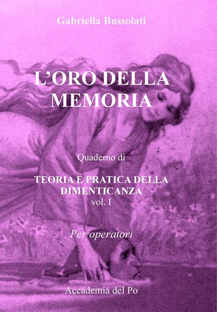 L' oro della memoria. Teoria e pratica della dimenticanza. Vol. 1 - Gabriella Bussolati - copertina