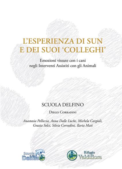 L' esperienza di Sun e dei suoi «colleghi». Emozioni vissute con i cani negli interventi assistiti con gli animali - Diego Corradini - copertina