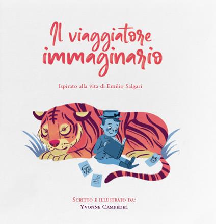 Il viaggiatore immaginario. Ispirato alla vita di Emilio Salgari - Yvonne Campedel - copertina