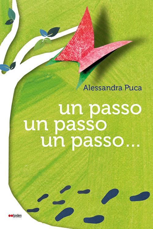 Un passo, un passo, un passo.... Ediz. illustrata - Alessandra Puca - copertina