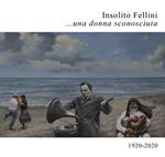 Insolito Fellini... una donna sconosciuta. 1920-2020
