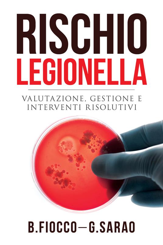 Rischio legionella. Valutazione, gestione e interventi risolutivi - Barbara Fiocco,Giampaolo Sarao - copertina