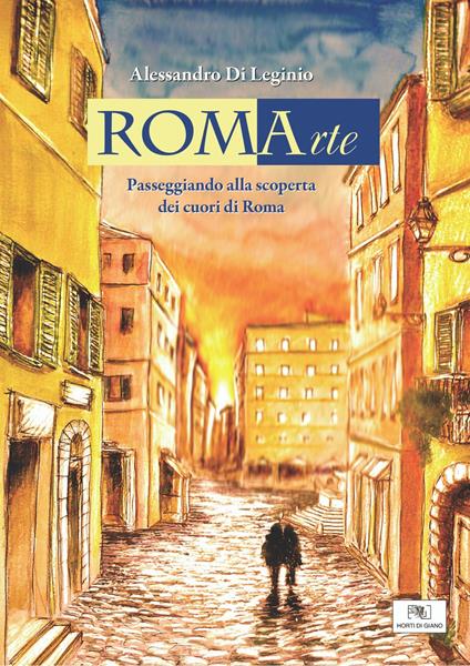 RomArte. Passeggiando alla scoperta dei cuori di Roma. Ediz. illustrata - Alessandro Di Leginio - copertina