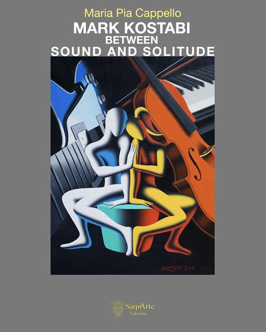 Mark Kostabi between sound and solitude. Ediz. illustrata - Maria Pia Cappello - copertina