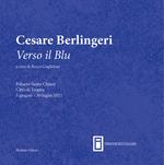 Cesare Berlingeri. Verso il blu. Catalogo della mostra (Palazzo Santa Chiara Tropea, 5 giugno 2021). Ediz. illustrata