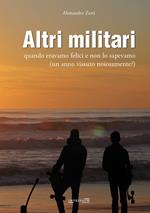 Altri militari. Quando eravamo felici e non lo sapevamo (un anno vissuto noiosamente?)