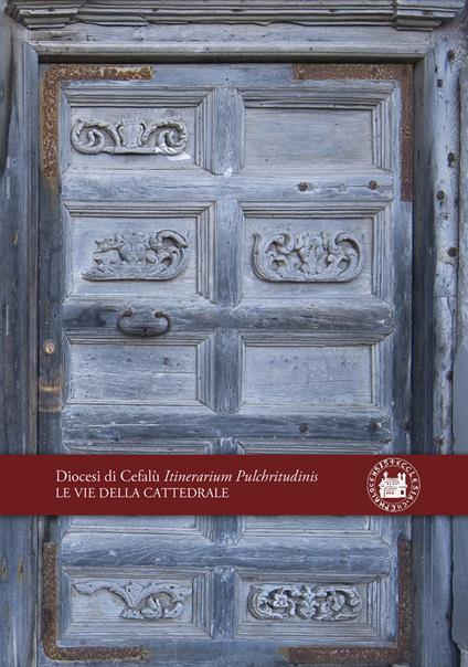 Le Vie della Cattedrale di Cefalù. Diocesi di Cefalù Itinerarium Pulchritudinis - copertina