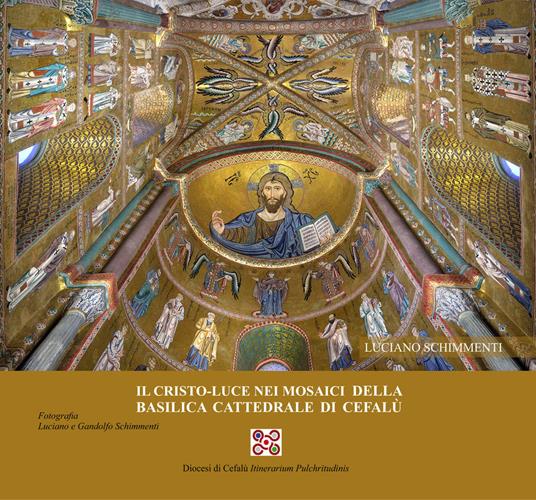 Il Cristo-luce nella basilica cattedrale di Cefalù. Ediz. illustrata - Luciano Schimmenti - copertina