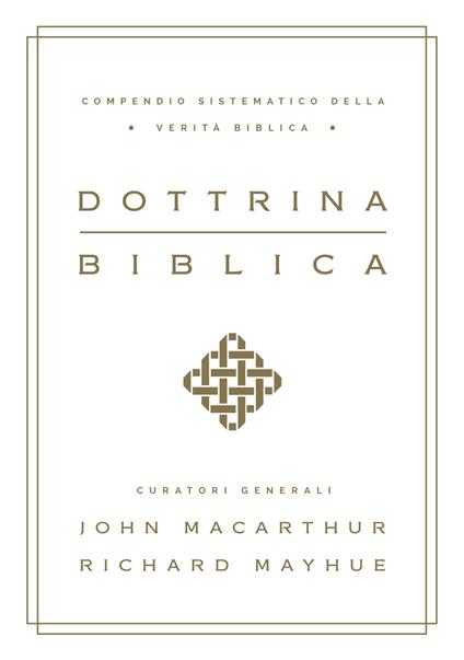Dottrina biblica. Compendio sistematico della verità biblica - John MacArthur,Richard Mayhue - copertina
