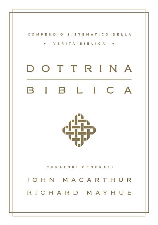 Dottrina biblica. Compendio sistematico della verità biblica - John MacArthur,Richard Mayhue - copertina