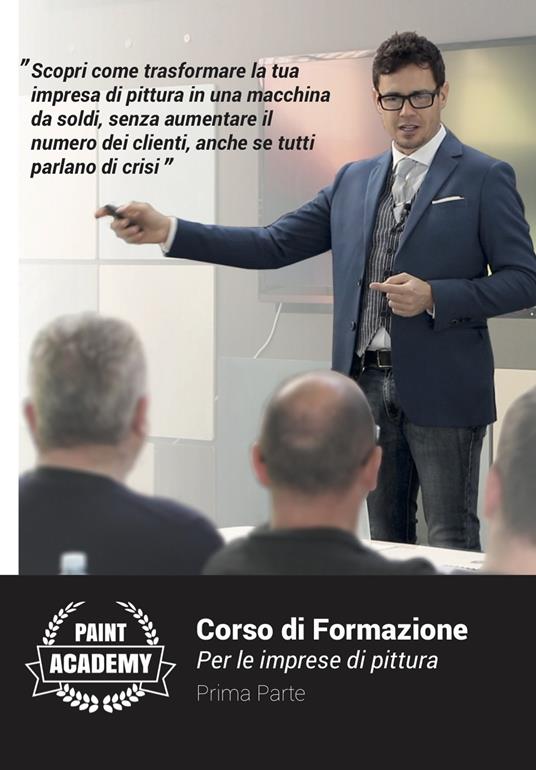 Corso di formazione per le imprese di pittura. Vol. 1: Scopri come trasformare la tua impresa in una macchina da soldi, senza aumentare il numero di clienti, anche se tutti parlando di crisi. - Francesco Mencarelli - copertina