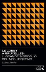 Le lobby a Bruxelles. Il grande imbroglio del neoliberismo