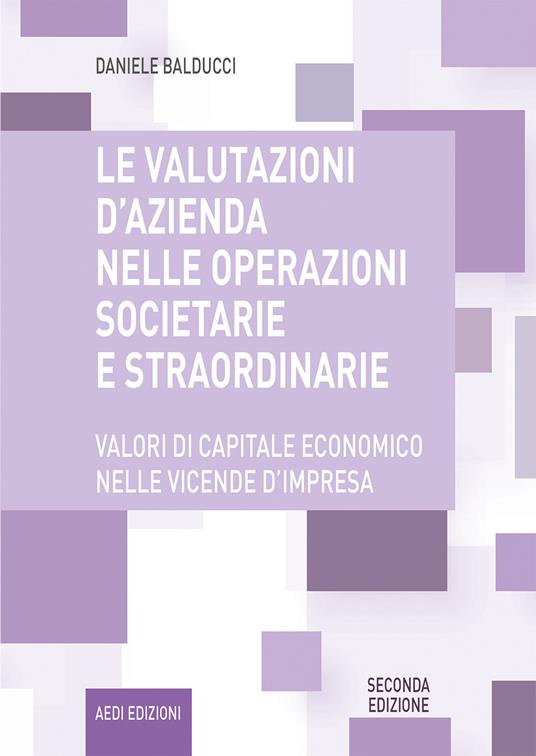 Le valutazioni d'azienda nelle operazioni societarie e straordinarie. Valori di capitale economico nelle vicende d'impresa - Daniele Balducci - copertina