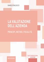 La valutazione dell'azienda. Principi, metodi, fiscalità