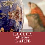 La cura attraverso l’arte. Opere dal patrimonio storico e artistico AUSL Romagna. Ediz. illustrata