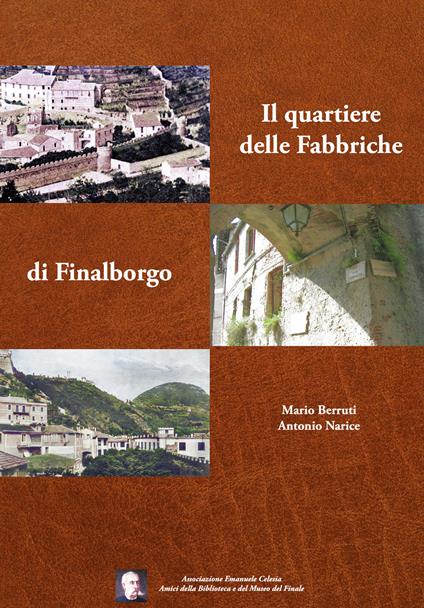 Il quartiere delle Fabbriche di Finalborgo - Mario Berruti,Antonio Narice - copertina