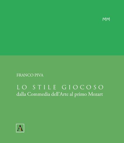 Lo stile giocoso. Dalla Commedia dell'Arte al primo Mozart - Franco Piva - copertina