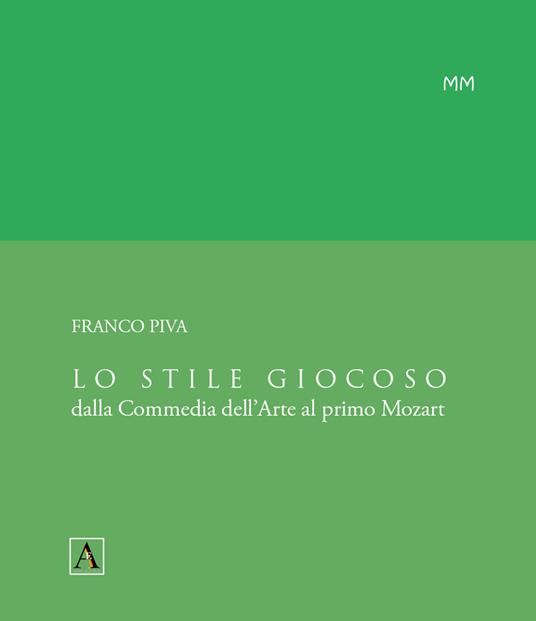 Lo stile giocoso. Dalla Commedia dell'Arte al primo Mozart - Franco Piva - copertina