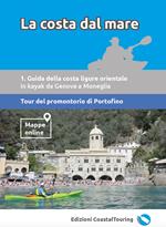 La costa dal mare. Vol. 1: Guida della costa ligure orientale da Genova a Moneglia. Tour del promontorio di Portofino.