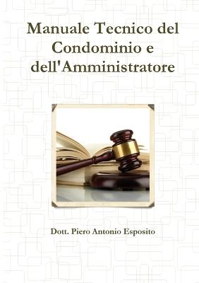 Manuale tecnico del condominio e dell'amministratore - Piero Antonio Esposito - copertina