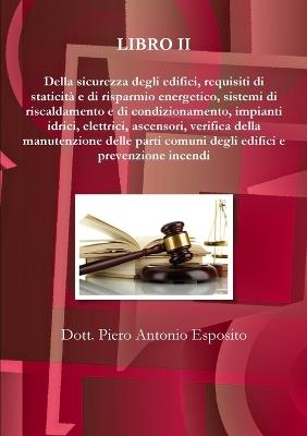 Manuale tecnico del condominio e dell'amministratore. Vol. 2: Della sicurezza degli edifici, requisiti di staticità e di risparmio energetico, sistemi di riscaldamento e di condizionamento, impianti idrici, elettrici, ascensori, verifica della manutenzione delle parti comuni degli edifici e prevenzione incendi. - Piero Antonio Esposito - copertina