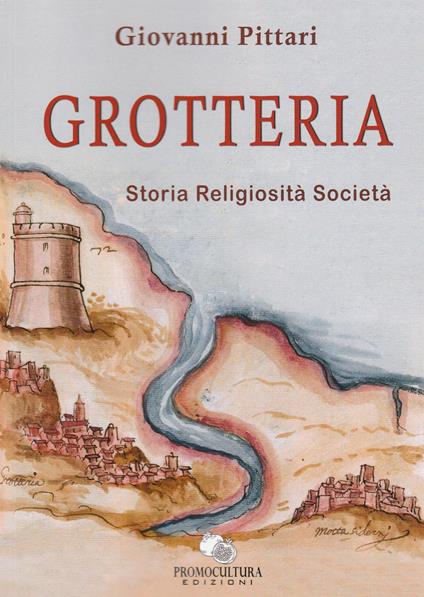 Grotteria. Storia religiosità società - Giovanni Pittari - copertina